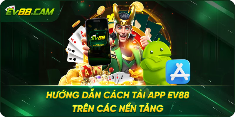 Hướng Dẫn Cách Tải App EV88 Trên Các Nền Tảng